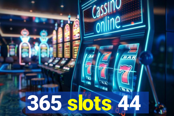 365 slots 44