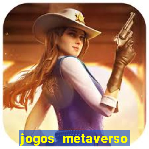 jogos metaverso para ganhar dinheiro