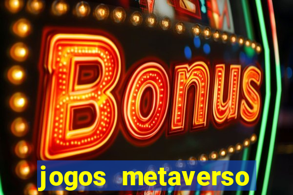 jogos metaverso para ganhar dinheiro