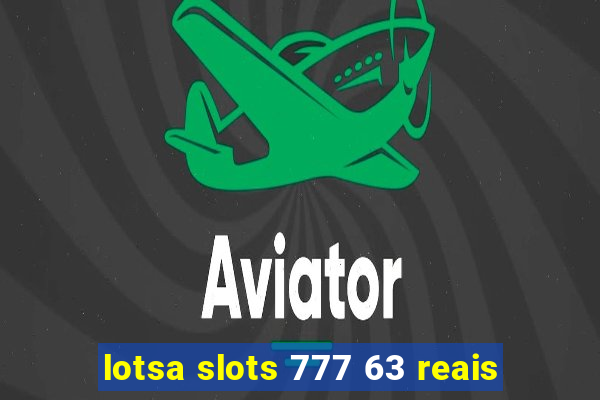 lotsa slots 777 63 reais