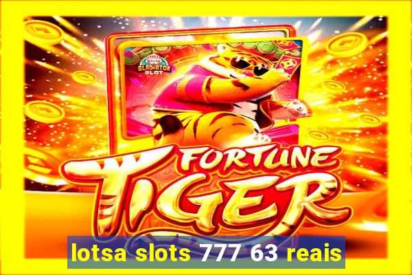 lotsa slots 777 63 reais