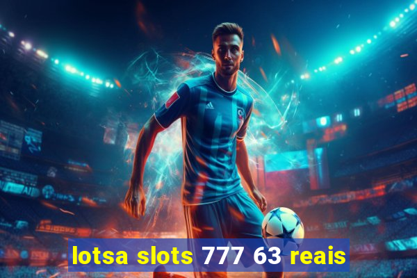 lotsa slots 777 63 reais