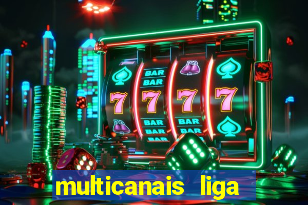 multicanais liga dos campees