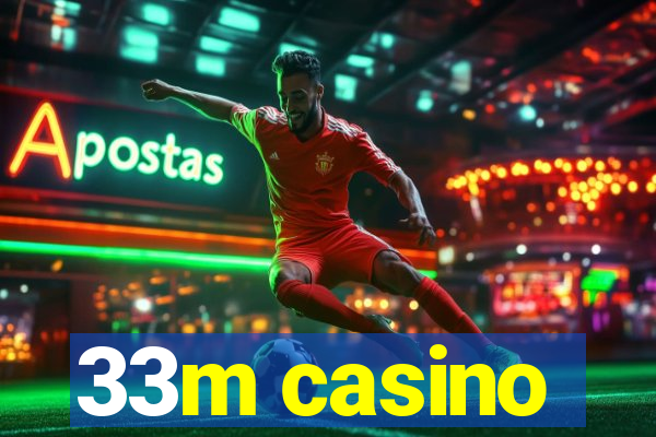 33m casino