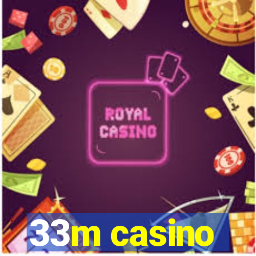 33m casino