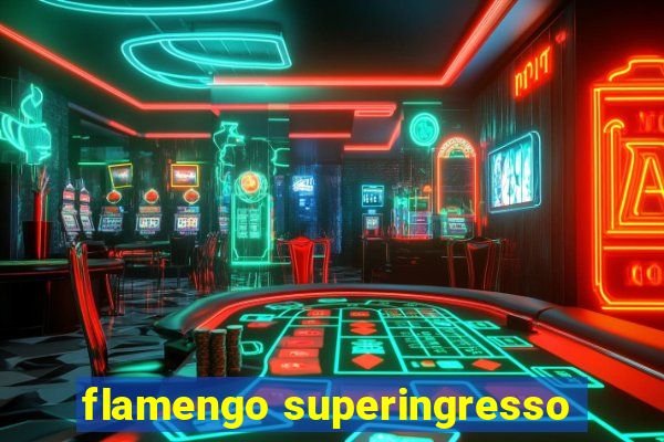 flamengo superingresso