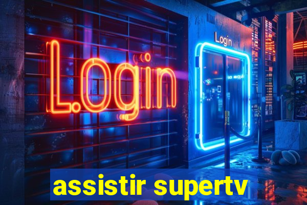 assistir supertv