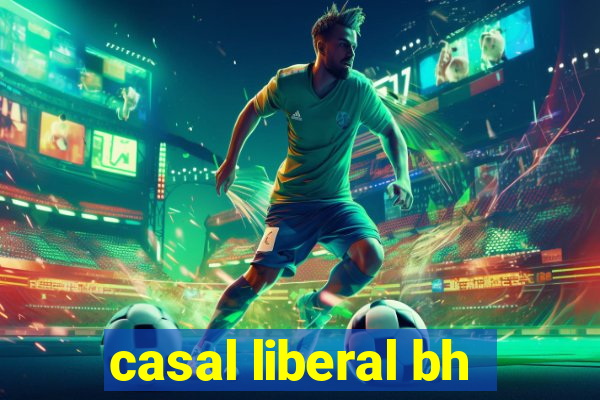 casal liberal bh