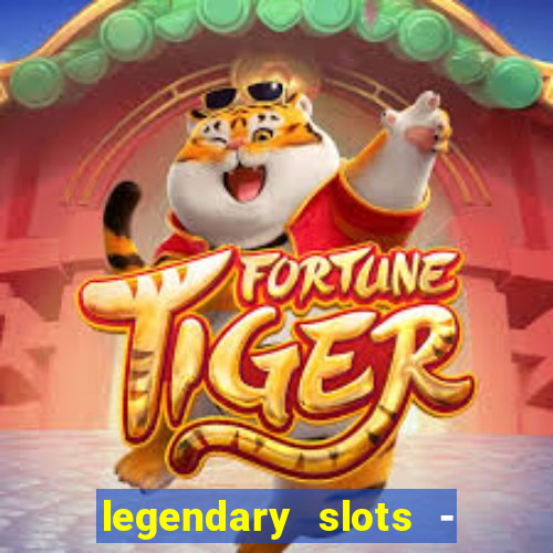 legendary slots - casino games