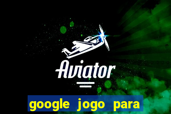 google jogo para ganhar dinheiro