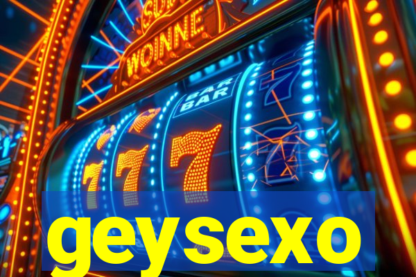 geysexo