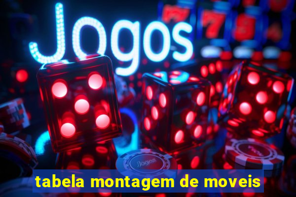 tabela montagem de moveis