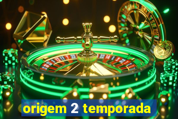 origem 2 temporada