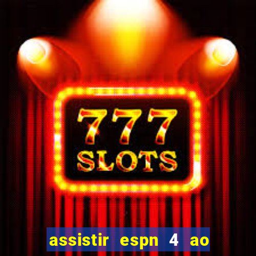 assistir espn 4 ao vivo gratis