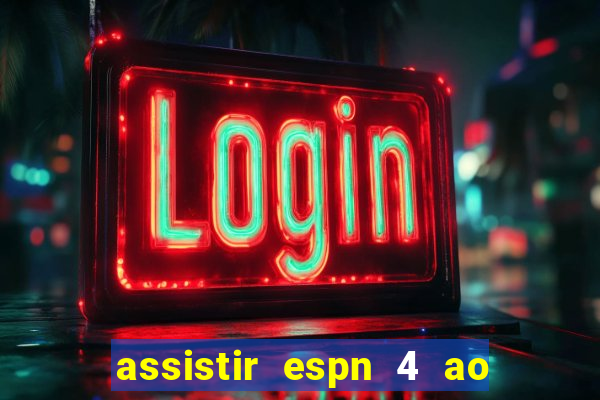 assistir espn 4 ao vivo gratis