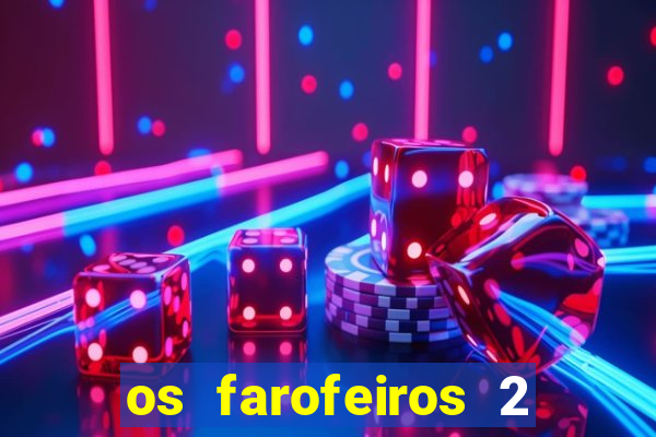 os farofeiros 2 rede canais