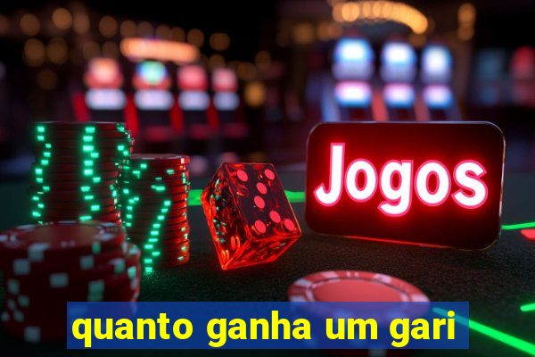 quanto ganha um gari