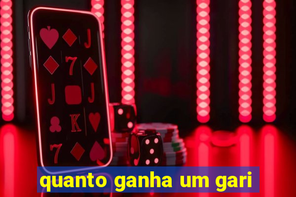 quanto ganha um gari