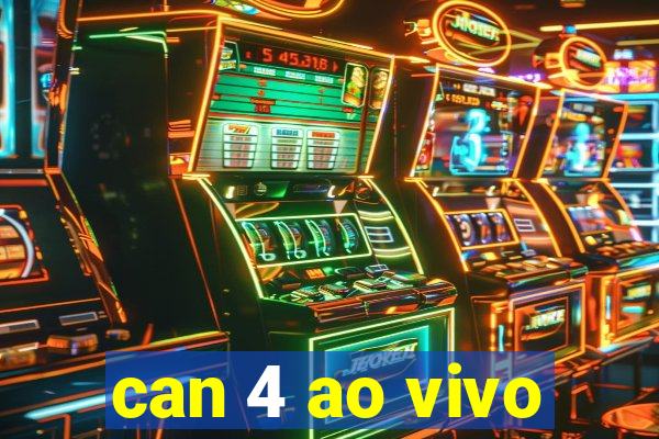 can 4 ao vivo