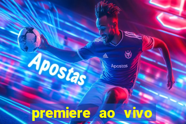 premiere ao vivo corinthians gratis