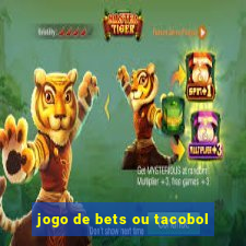 jogo de bets ou tacobol