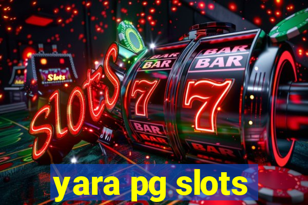 yara pg slots