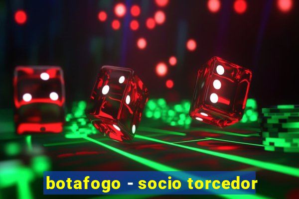 botafogo - socio torcedor