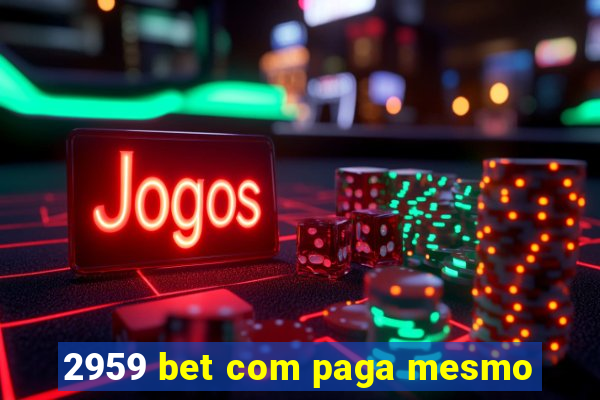 2959 bet com paga mesmo