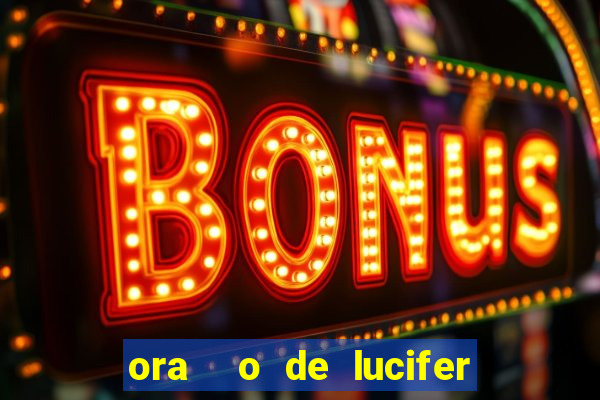 ora  o de lucifer para ganhar na mega sena