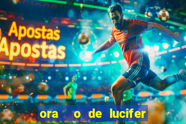 ora  o de lucifer para ganhar na mega sena