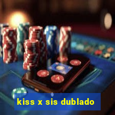 kiss x sis dublado