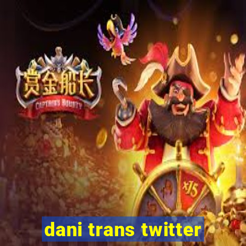 dani trans twitter