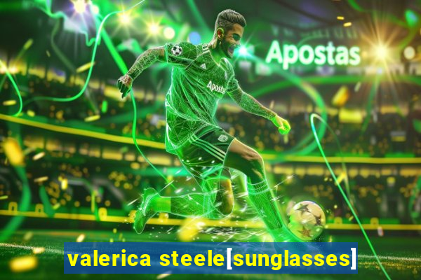 valerica steele[sunglasses]