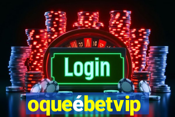 oqueébetvip