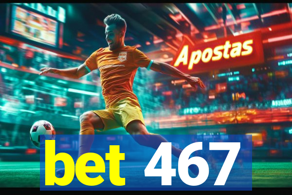 bet 467