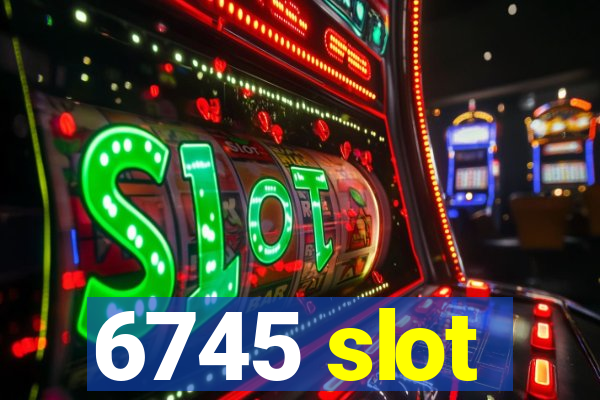 6745 slot