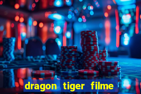 dragon tiger filme completo dublado online