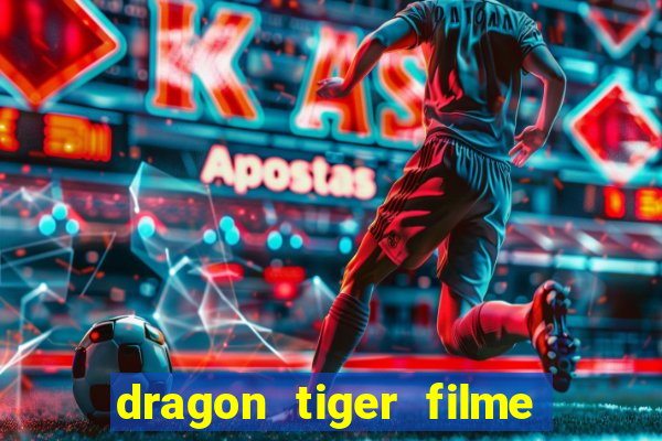 dragon tiger filme completo dublado online