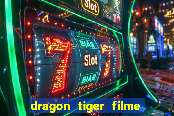 dragon tiger filme completo dublado online