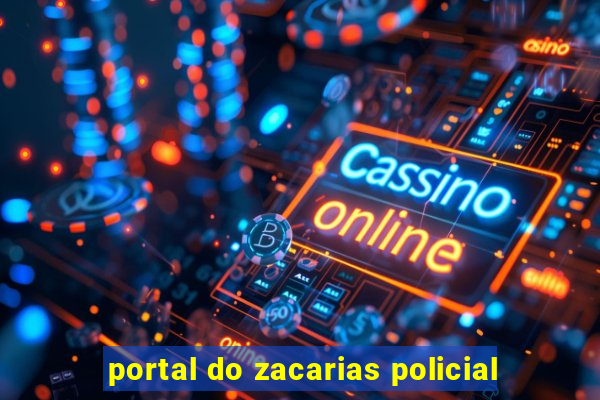 portal do zacarias policial