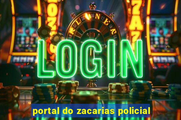 portal do zacarias policial