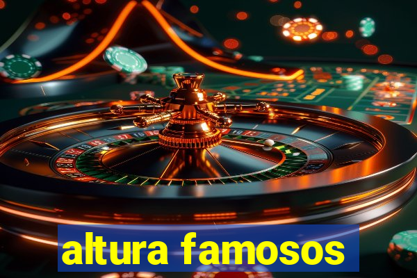 altura famosos