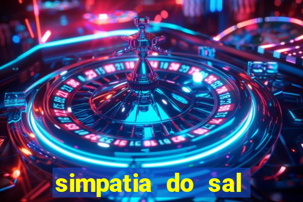 simpatia do sal grosso para afastar rival