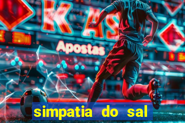 simpatia do sal grosso para afastar rival