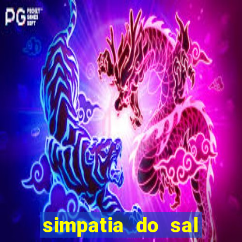 simpatia do sal grosso para afastar rival