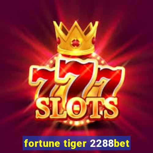 fortune tiger 2288bet