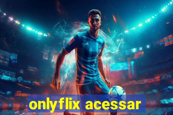 onlyflix acessar