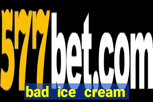 bad ice cream click jogos