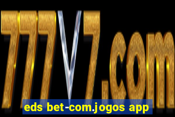 eds bet-com.jogos app