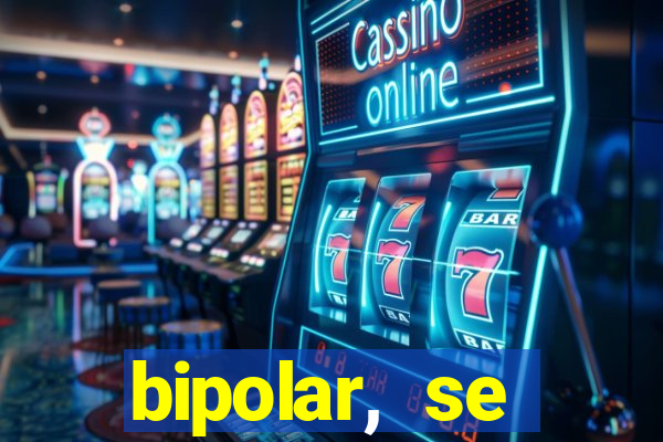 bipolar, se arrepende do que faz